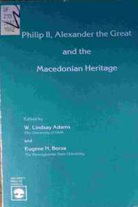 Philip II, Alexander the Great and the Macedonian Heritage