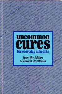 Uncommon Cures For Everyday Ailments