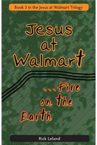 Jesus at Walmart...Fire on the Earth