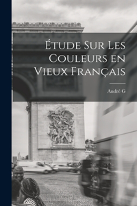 Étude sur les couleurs en vieux français