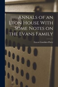 Annals of an Eton House With Some Notes on the Evans Family