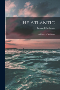 Atlantic; a History of an Ocean