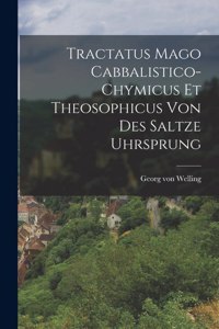 Tractatus Mago Cabbalistico-chymicus Et Theosophicus Von Des Saltze Uhrsprung