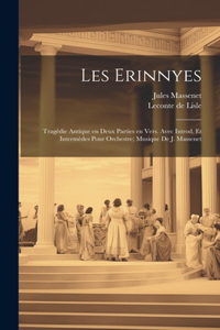 Les Erinnyes; tragédie antique en deux parties en vers. Avec introd. et intermèdes pour orchestre; musique de J. Massenet