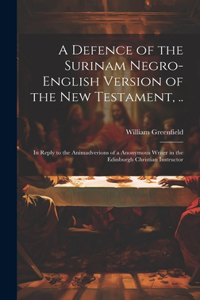 Defence of the Surinam Negro-English Version of the New Testament, ..
