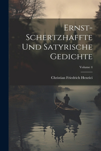 Ernst-schertzhaffte Und Satyrische Gedichte; Volume 4