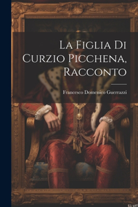 La Figlia Di Curzio Picchena, Racconto