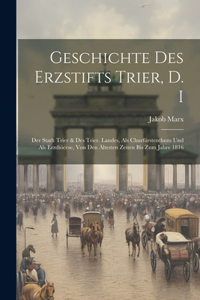 Geschichte Des Erzstifts Trier, D. I