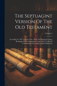 Septuagint Version Of The Old Testament: According To The Vaticane Text: With The Principal Various Readings Of The Alexandrine Copy, And A Table Of Comparative Chronology. Esdras-malachias