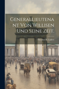 Generallieutenant von Willisen und seine Zeit.