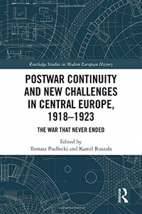 Postwar Continuity and New Challenges in Central Europe, 1918-1923