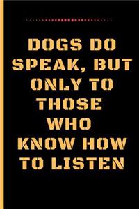 Dogs Do Speak, But Only to Those Who Know How to Listen