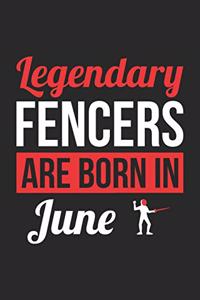 Fencing Notebook - Legendary Fencers Are Born In June Journal - Birthday Gift for Fencer Diary