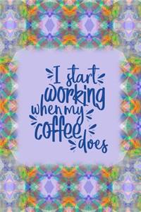 I Start Working When My Coffee Does