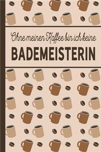 Ohne meinen Kaffee bin ich keine Bademeisterin