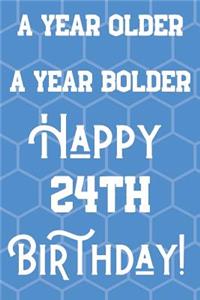A Year Older A Year Bolder Happy 24th Birthday