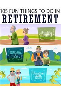 105 Fun Things To Do In Retirement