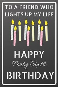 To a friend who lights up my life Happy Forty Sixth Birthday