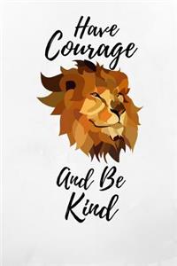 Have Courage And Be Kind