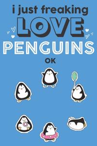 I Just Freaking Love Penguins Ok