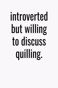 Introverted But Willing To Discuss Quilling