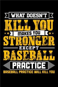 What doesn't kill you makes you stronger except Baseball practice v practice will kill you