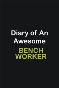 Diary of an awesome Bench Worker