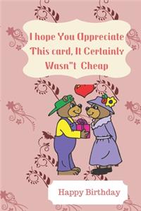 I hope You Appreciate This card, It Certainly Wasn