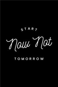Start Now Not Tomorrow