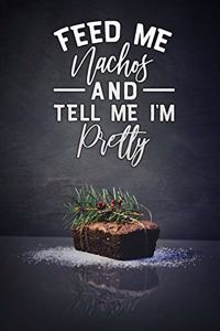 feed me nachos and tell me im pretty