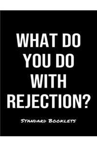 What Do You Do With Rejection?