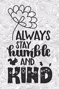 Always Stay Humble and Kind