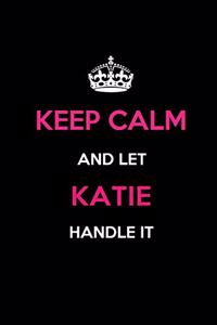 Keep Calm and Let Katie Handle It: Blank Lined 6x9 Name Journal/Notebooks as Birthday, Anniversary, Christmas, Thanksgiving or Any Occasion Gifts for Girls and Women