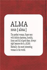 Alma Noun [ Alma ] the Perfect Woman Super Sexy with Infinite Charisma, Humble, Funny and Full of Good Ideas. Always Right Because She Is... Alma