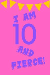 I Am 10 and Fierce!