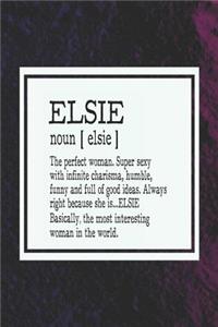 Elsie Noun [ Elsie ] the Perfect Woman Super Sexy with Infinite Charisma, Funny and Full of Good Ideas. Always Right Because She Is... Elsie