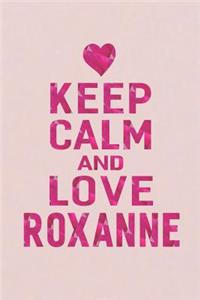 Keep Calm and Love Roxanne