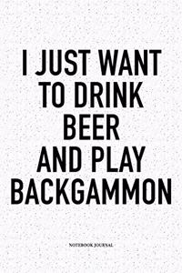 I Just Want to Drink Beer and Play Backgammon