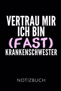 Vertrau Mir Ich Bin (Fast) Krankenschwester Notizbuch