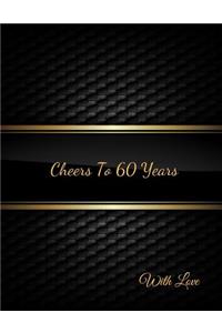 Cheers To 60 years with Love: 60th sixty Birthday Celebrating Guest Book sixtieth Years Message Log Keepsake Notebook For Friend and Family To Write