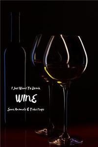 I Just Want to Drink Wine Save Animals & Take Naps