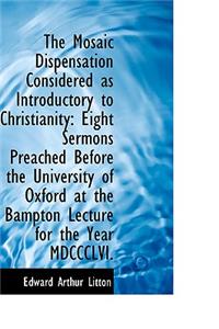 The Mosaic Dispensation Considered as Introductory to Christianity