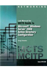 Lab Manual for MCTS Guide to Microsoft Windows Server 2008 Active Directory Configuration