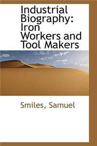 Industrial Biography: Iron Workers and Tool Makers