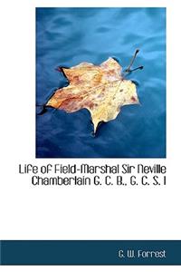 Life of Field-Marshal Sir Neville Chamberlain G. C. B., G. C. S. I