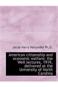 American Citizenship and Economic Welfare; The Weil Lectures, 1919, Delivered at the University of N