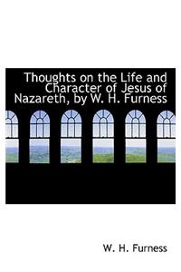 Thoughts on the Life and Character of Jesus of Nazareth, by W. H. Furness