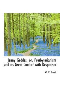 Jenny Geddes, Or, Presbyterianism and Its Great Conflict with Despotism
