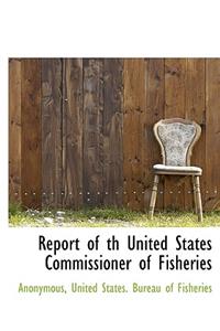 Report of Th United States Commissioner of Fisheries