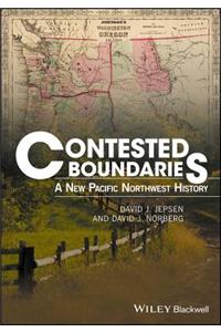 Contested Boundaries: A New Pacific Northwest History